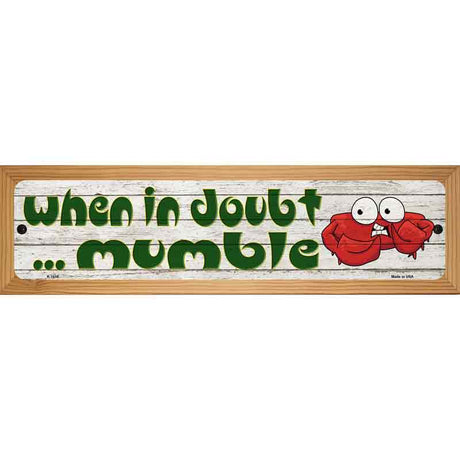 In Doubt Mumble Novelty Metal Street Sign 19" x 5.5" (WB-K)