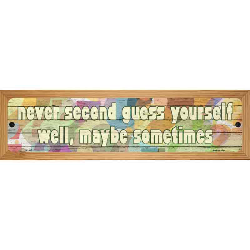 Never Second Guess Yourself Novelty Metal Street Sign 19" x 5.5" (WB-K)