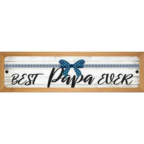 Best Papa Ever Novelty Metal Street Sign 19" x 5.5" (WB-K)