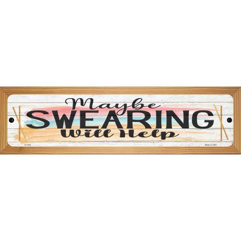 Swearing Will Help Novelty Metal Street Sign 19" x 5.5" (WB-K)