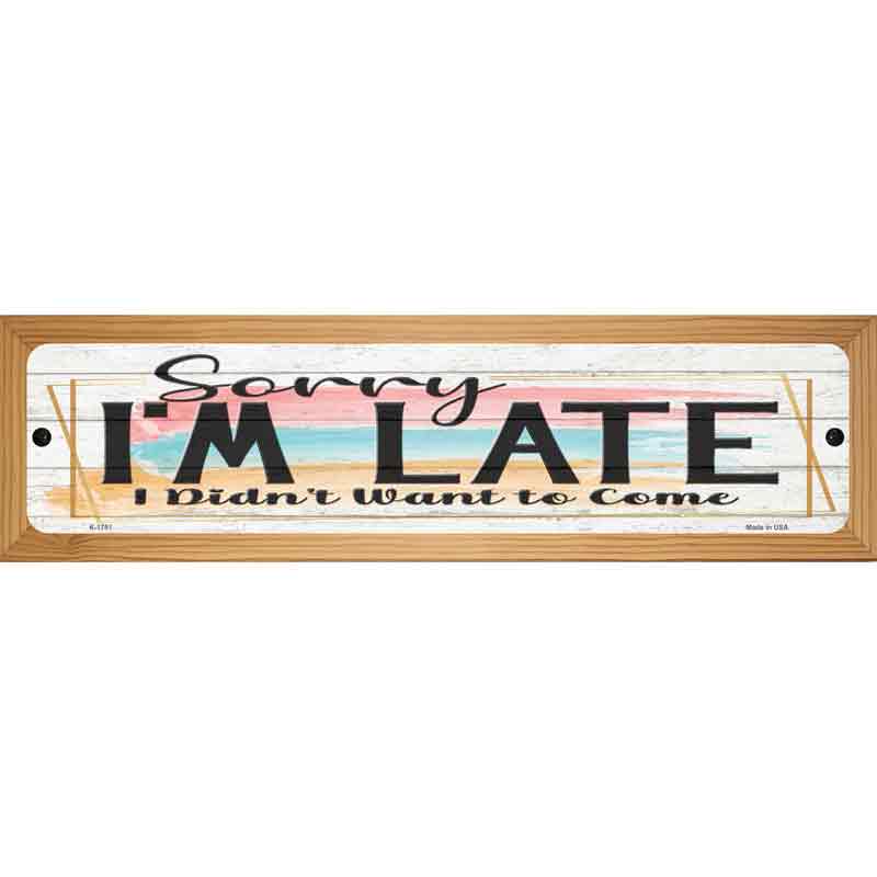 Im Late Didnt Want To Come Novelty Metal Street Sign 19" x 5.5" (WB-K)