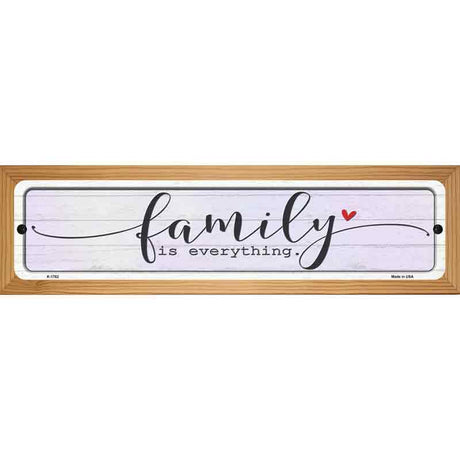 Family Everything Novelty Metal Street Sign 19" x 5.5" (WB-K)