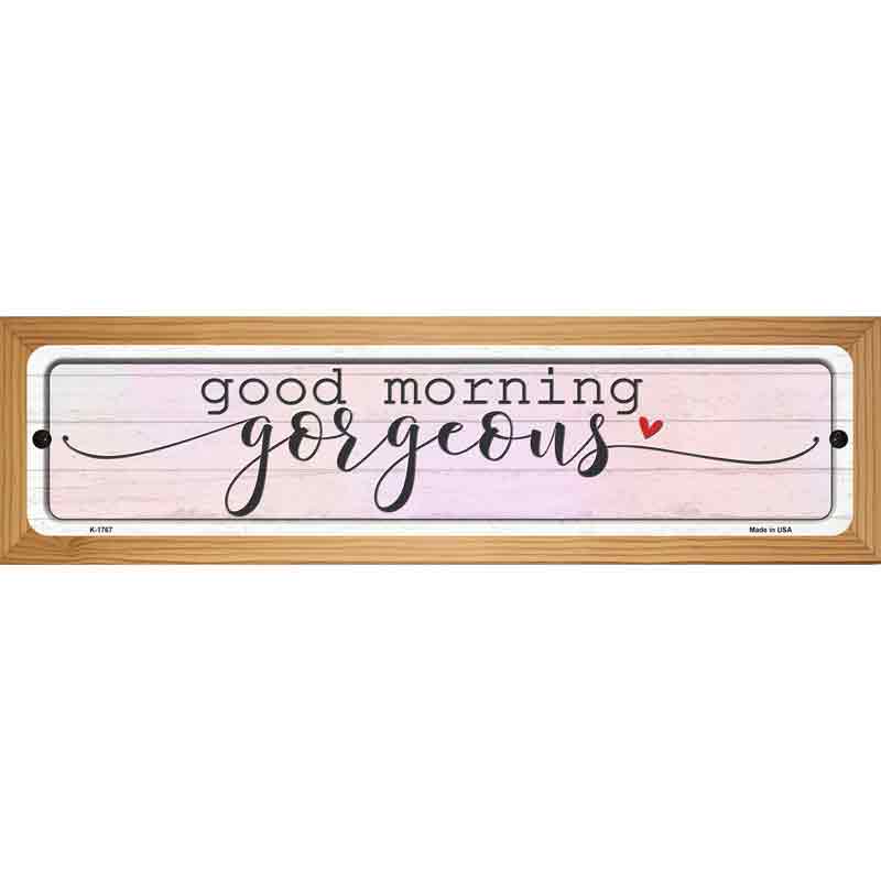 Good Morning Gorgeous Novelty Metal Street Sign 19" x 5.5" (WB-K)