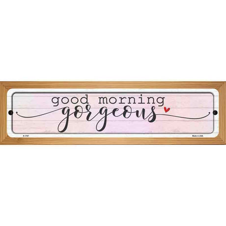 Good Morning Gorgeous Novelty Metal Street Sign 19" x 5.5" (WB-K)