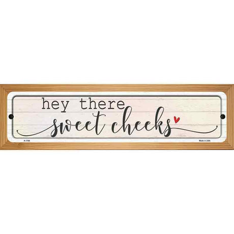 Hey There Sweet Cheeks Novelty Metal Street Sign 19" x 5.5" (WB-K)