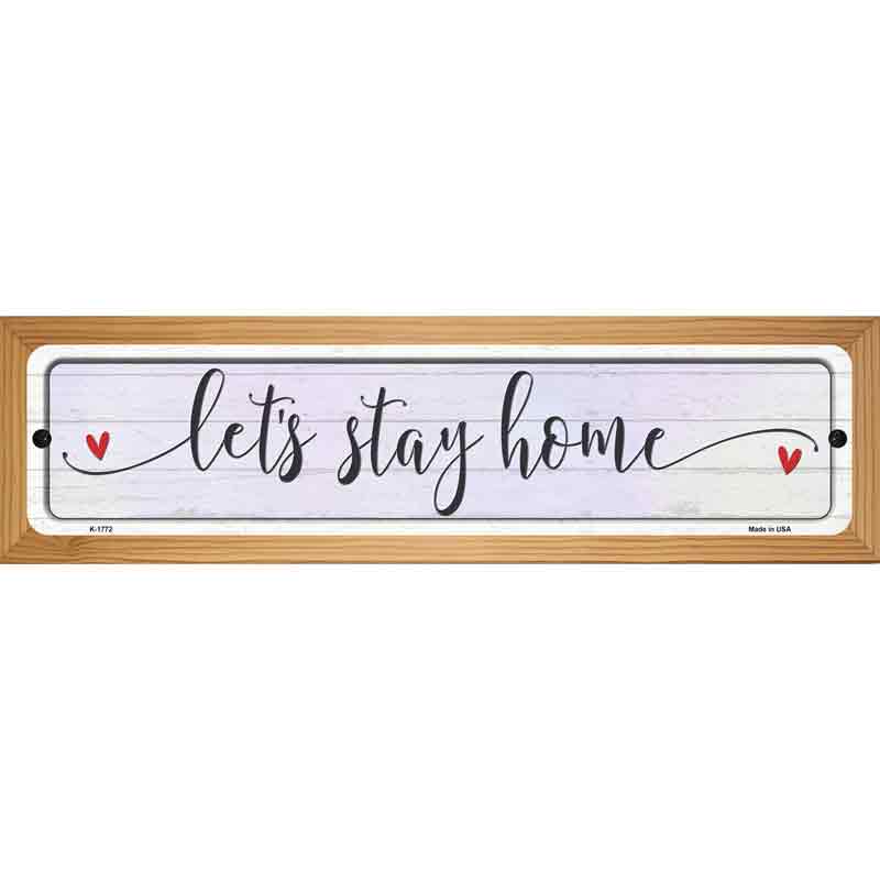 Lets Stay Home Novelty Metal Street Sign 19" x 5.5" (WB-K)