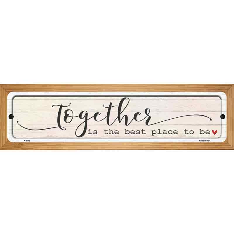 Together Best Place To Be Novelty Metal Street Sign 19" x 5.5" (WB-K)