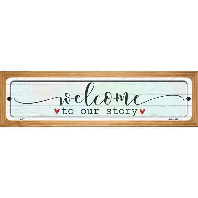 Welcome To Our Story Novelty Metal Street Sign 19" x 5.5" (WB-K)