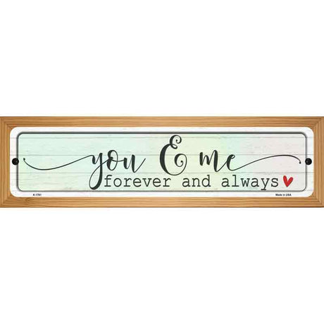 You And Me Forever Always Novelty Metal Street Sign 19" x 5.5" (WB-K)