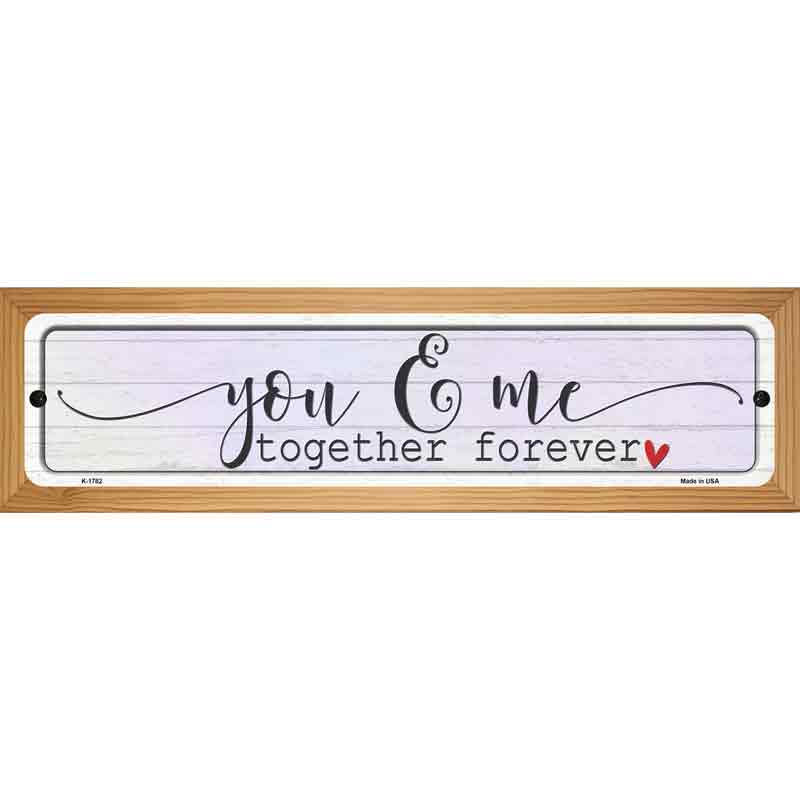 You And Me Together Forever Novelty Metal Street Sign 19" x 5.5" (WB-K)