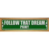 Follow That Dream Pkwy Novelty Metal Street Sign 19" x 5.5" (WB-K)