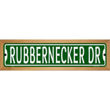 Rubbernecker Dr Novelty Metal Street Sign 19" x 5.5" (WB-K)