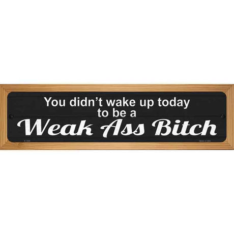 Didnt Wake Up To Be Weak Novelty Metal Street Sign 19" x 5.5" (WB-K)