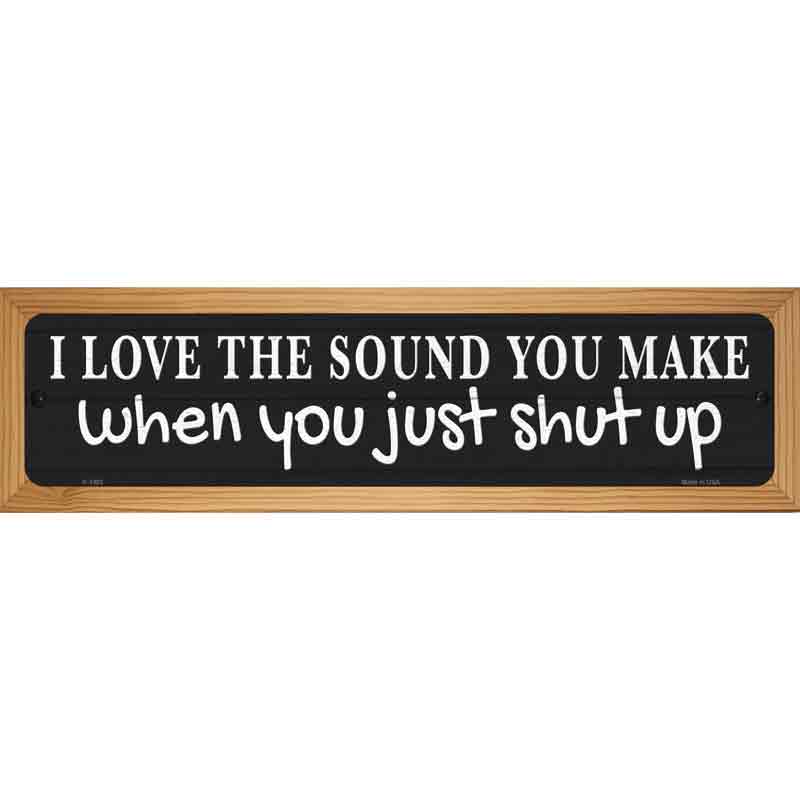 Just Shut Up Black Novelty Metal Street Sign 19" x 5.5" (WB-K)