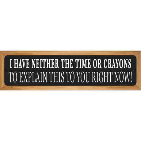 Neither Time Nor Crayons Novelty Metal Street Sign 19" x 5.5" (WB-K)