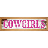 Cowgirls Pink Wooden Novelty Metal Street Sign 19" x 5.5" (WB-K)