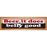 Beer Does Belly Good Novelty Metal Street Sign 19" x 5.5" (WB-K)