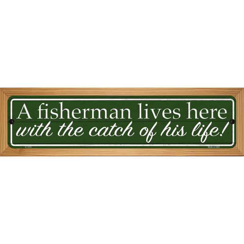 Fisherman Catch Of His Life Novelty Metal Street Sign 19" x 5.5" (WB-K)