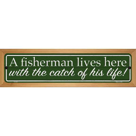 Fisherman Catch Of His Life Novelty Metal Street Sign 19" x 5.5" (WB-K)