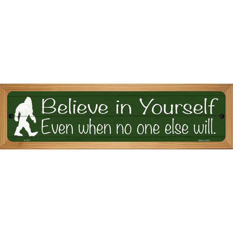 Believe Even When No One Else Will Novelty Metal Street Sign 19" x 5.5" (WB-K)