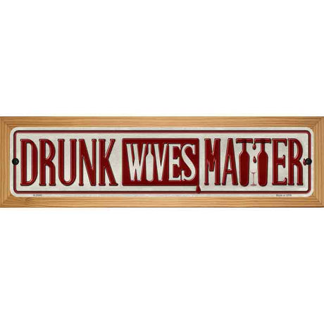 Drunk Wives Matter Novelty Metal Street Sign 19" x 5.5" (WB-K)