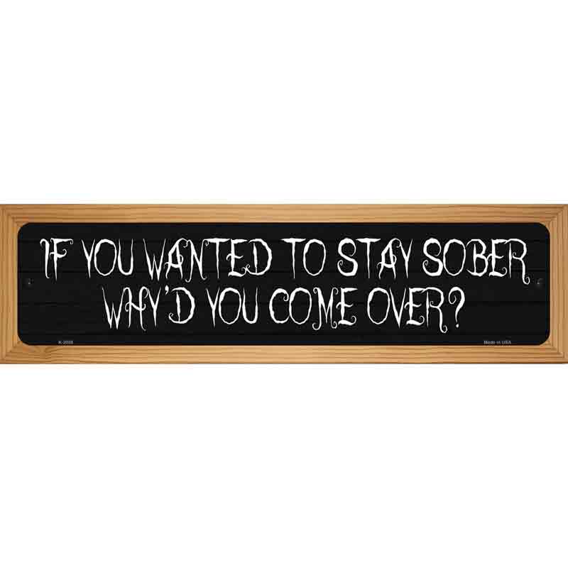 Wanted To Stay Sober Novelty Metal Street Sign 19" x 5.5" (WB-K)