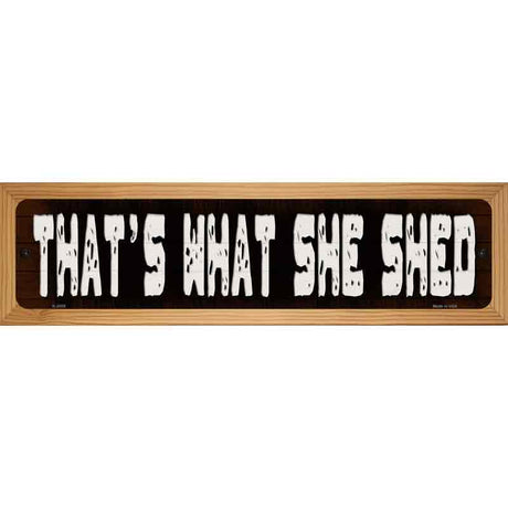 Thats What She Shed Novelty Metal Street Sign 19" x 5.5" (WB-K)