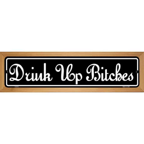 Drink Up Bitches Novelty Metal Street Sign 19" x 5.5" (WB-K)