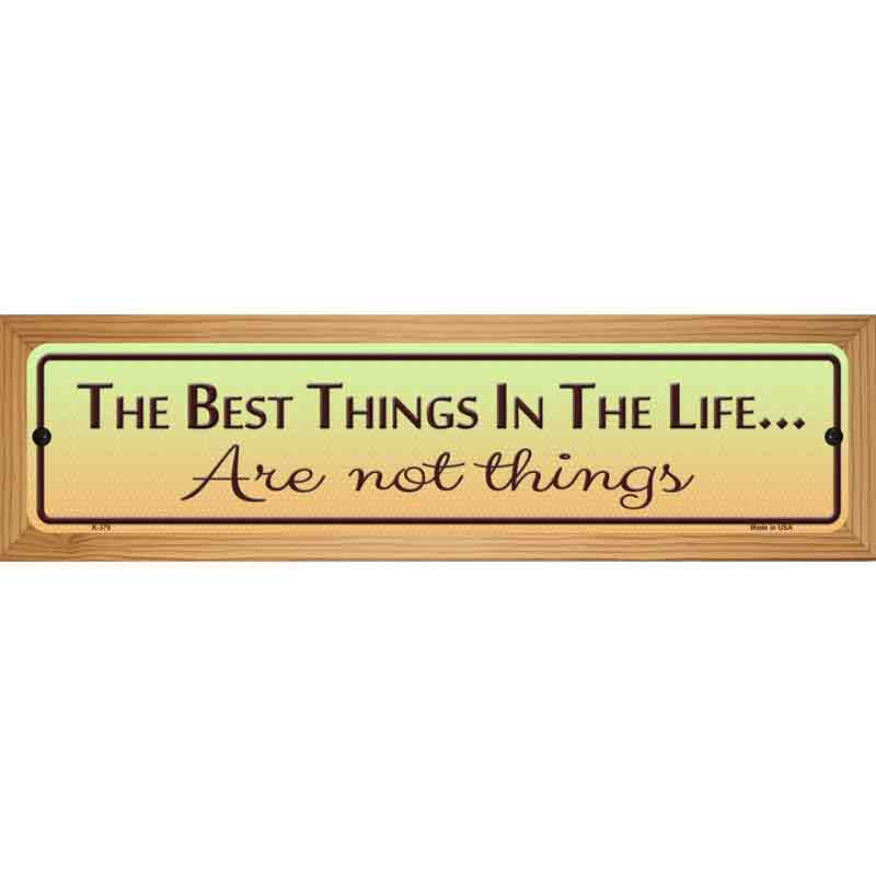 Best Things In Life Metal Novelty Street Sign 19" x 5.5" (WB-K)