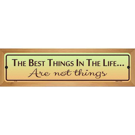 Best Things In Life Metal Novelty Street Sign 19" x 5.5" (WB-K)