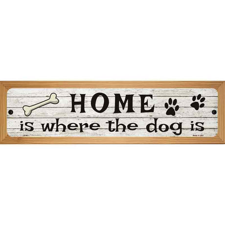 Home Where The Dog Is Metal Novelty Street Sign 19" x 5.5" (WB-K)