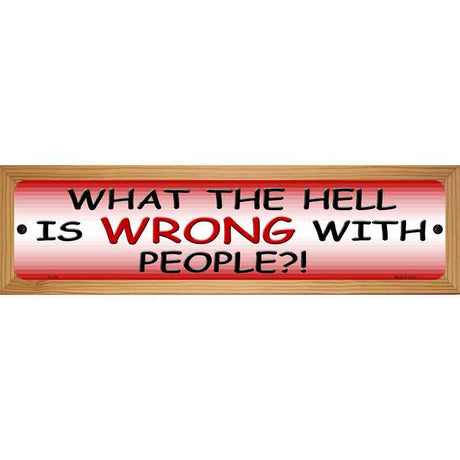 What Is Wrong With People Metal Novelty Street Sign 19" x 5.5" (WB-K)