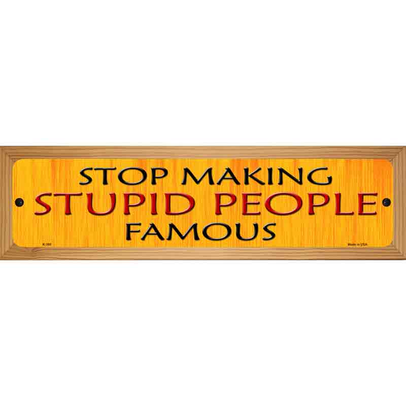 Stop Making Stupid Metal Novelty Street Sign 19" x 5.5" (WB-K)