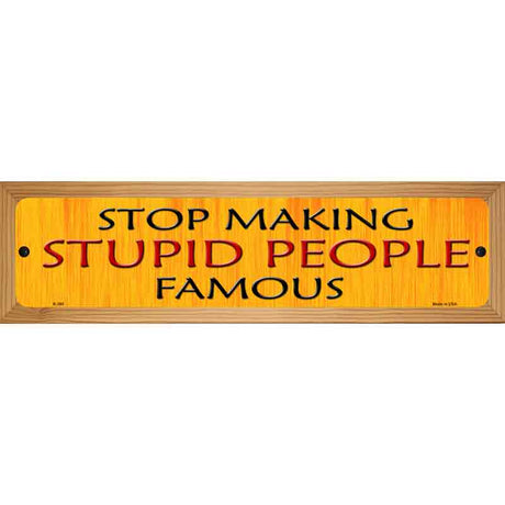 Stop Making Stupid Metal Novelty Street Sign 19" x 5.5" (WB-K)