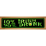 10% Irish 90% Drunk Metal Novelty Street Sign 19" x 5.5" (WB-K)