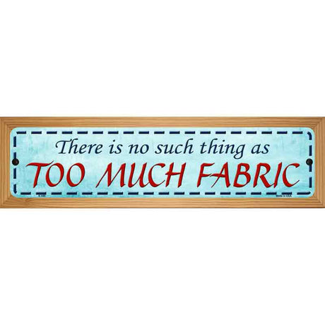 Too Much Fabric Metal Novelty Street Sign 19" x 5.5" (WB-K)