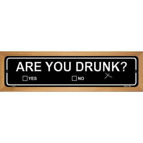 Are You Drunk Novelty Metal Street Sign 19" x 5.5" (WB-K)