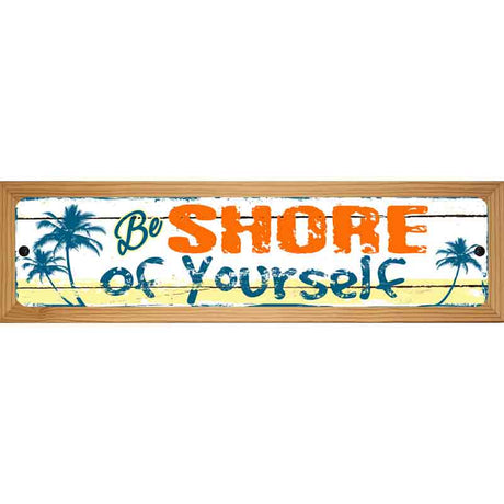 Be Shore Of Yourself Novelty Metal Street Sign 19" x 5.5" (WB-K)