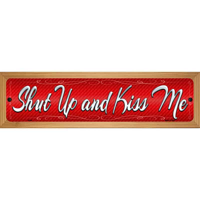 Shut Up And Kiss Me Novelty Metal Street Sign 19" x 5.5" (WB-K)