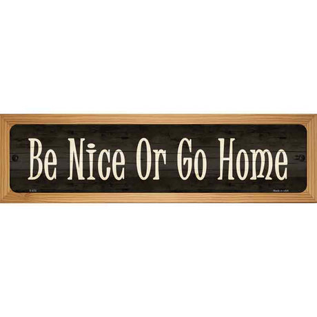 Be Nice Or Go Home Novelty Metal Street Sign 19" x 5.5" (WB-K)