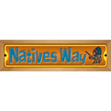 Natives Way Novelty Metal Street Sign 19" x 5.5" (WB-K)