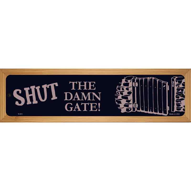 Shut the Damn Gate Novelty Metal Street Sign 19" x 5.5" (WB-K)