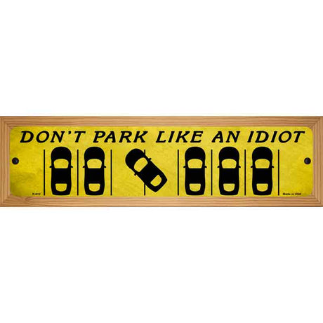 Dont Park Like an Idiot Novelty Metal Street Sign 19" x 5.5" (WB-K)