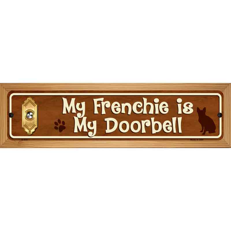 My Frenchie Is My Doorbell Street Sign Novelty Metal 19" x 5.5" (WB-K)