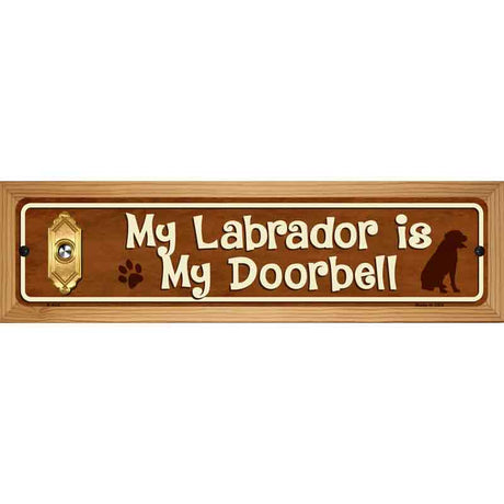 My Labrador Is My Doorbell Street Sign Novelty Metal 19" x 5.5" (WB-K)