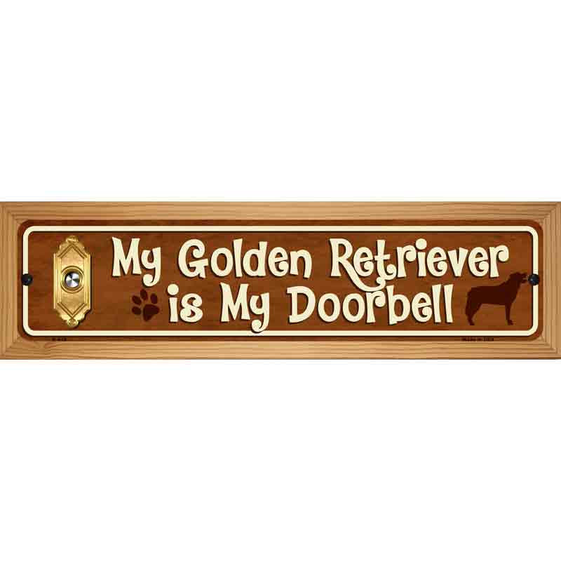 My Golden Retriever Is My Doorbell Street Sign Novelty Metal 19" x 5.5" (WB-K)