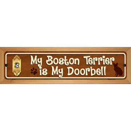 My Boston Terrier Is My Doorbell Street Sign Novelty Metal 19" x 5.5" (WB-K)