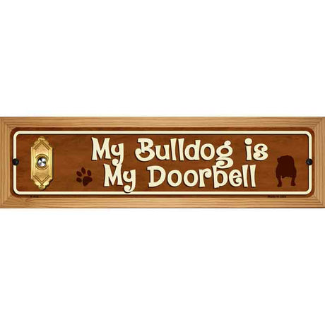 My Bulldog Is My Doorbell Street Sign Novelty Metal 19" x 5.5" (WB-K)