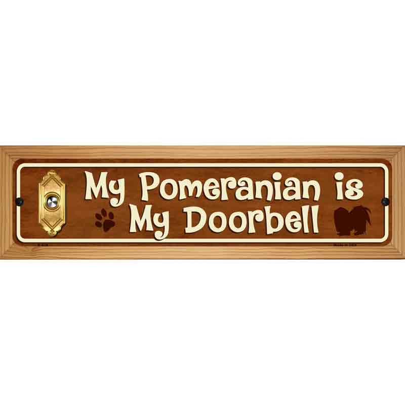 My Pomeranian Is My Doorbell Street Sign Novelty Metal 19" x 5.5" (WB-K)