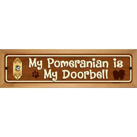 My Pomeranian Is My Doorbell Street Sign Novelty Metal 19" x 5.5" (WB-K)